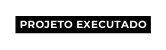 PROJETO EXECUTADO